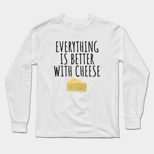 Everything Is Better With Cheese Long Sleeve T-Shirt